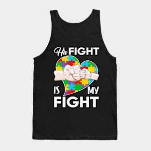 His fight is my fight Autism Awareness Gift for Birthday, Mother's Day, Thanksgiving, Christmas Tank Top